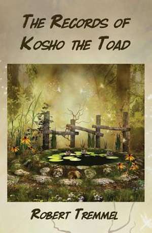 The Records of Kosho the Toad de Robert Tremmel