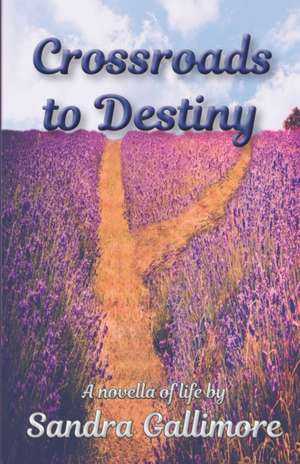 Crossroads to Destiny: A Novella of Life de Sandra Gallimore