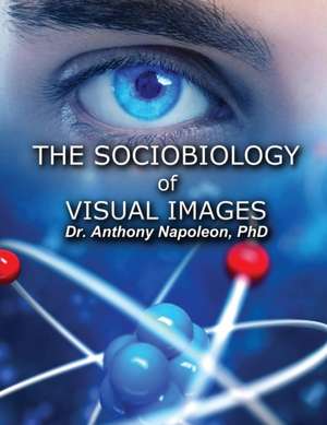 The Sociobiology of Visual Images de Anthony Napoleon