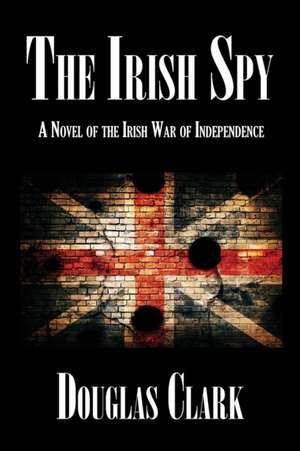 The Irish Spy de Douglas Clark