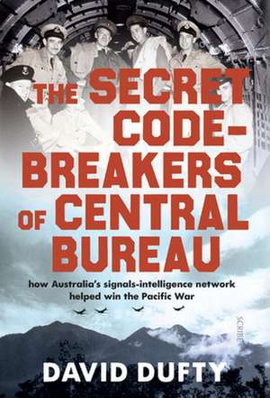 The Secret Code-Breakers of Central Bureau de David Dufty