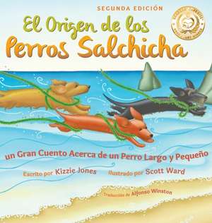 El Origen de los Perros Salchicha (Second Edition Spanish/English Bilingual Hard Cover) de Kizzie Jones