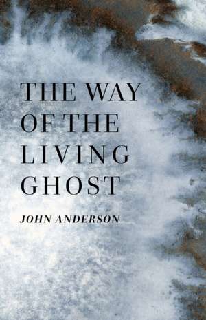 The Way of the Living Ghost de John Anderson