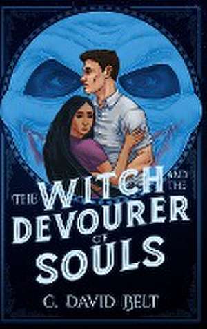 The Witch and the Devourer of Souls de C. David Belt