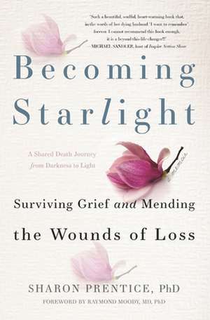 Becoming Starlight: A Shared Death Journey from Darkness to Light de Sharon Prentice