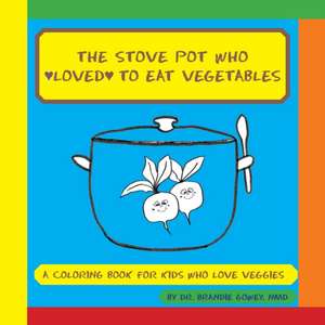 The Stove Pot Who Loved to Eat Vegetables de Brandie Gowey