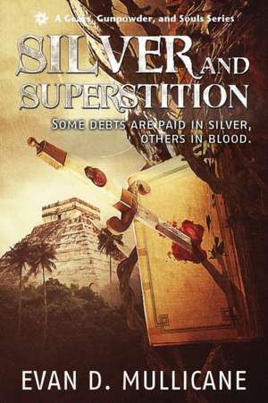 Silver and Superstition, Season One (A Gears, Gunpowder, and Souls Series) de Evan D. Mullicane