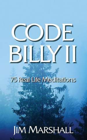 Code Billy II: 75 Real Life Meditations de Jim Marshall Q.