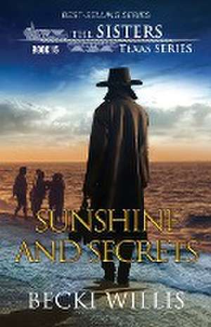 Sunshine and Secrets (The Sisters, Texas Mystery Series, Book 15) de Becki Willis