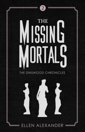 The Missing Mortals de Ellen Alexander