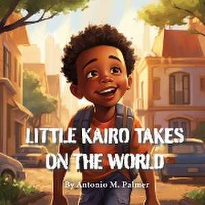 Little Kairo Takes On The World de Antonio M Palmer