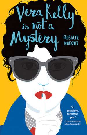 Vera Kelly Is Not a Mystery de Rosalie Knecht