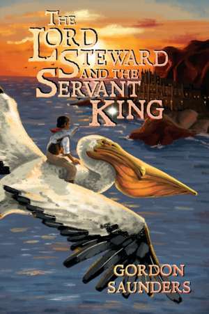 The Lord Steward and the Servant King de Gordon Saunders