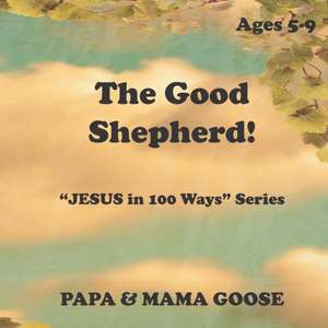 The Good Shepherd: "JESUS in 100 Ways" Series de Papa &. Mama Goose