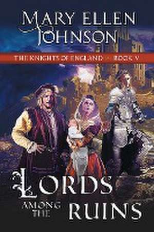 Lords Among the Ruins (Knights of England Series, Book 5) de Mary Ellen Johnson