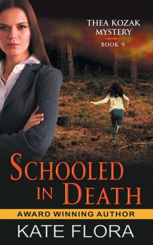 Schooled in Death (The Thea Kozak Mystery Series, Book 9) de Kate Flora