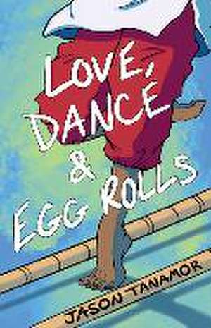 Love, Dance & Egg Rolls de Jason Tanamor