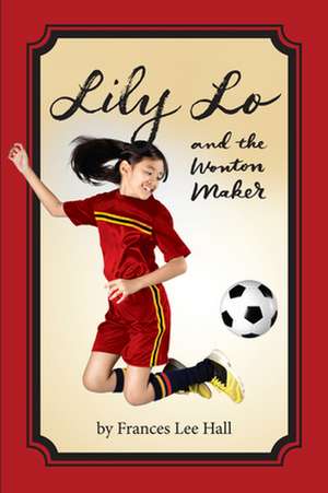 Lily Lo and the Wonton Maker de Frances Lee Hall