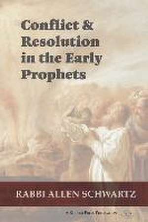 Conflict & Resolution in the Early Prophets de Allen Schwartz