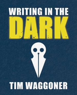 Writing in the Dark de Tim Waggoner