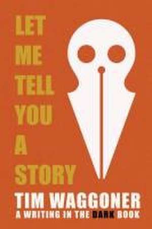 Let Me Tell You a Story de Tim Waggoner