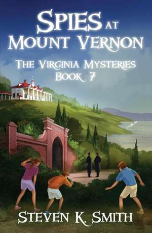 Spies at Mount Vernon de Steven K Smith