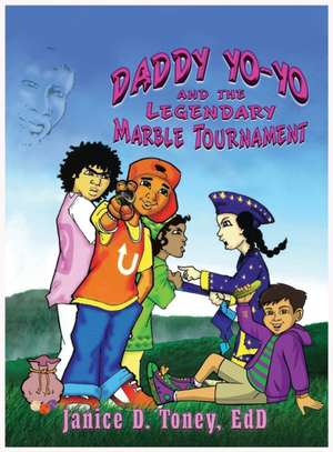 Daddy Yo-Yo and the Legendary Marble Tournament de Janice D. Toney