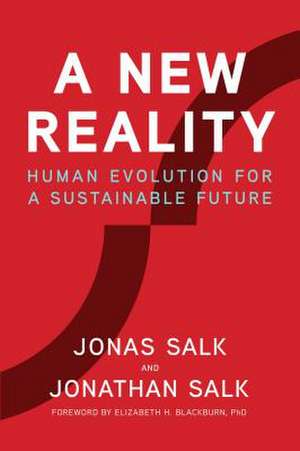 A New Reality: Human Evolution for a Sustainable Future de Jonas Salk