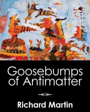 Goosebumps of Antimatter de Richard Martin