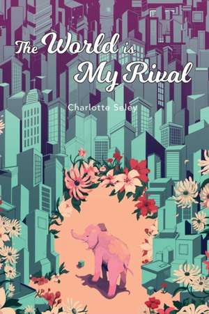 The World Is My Rival de Charlotte Seley