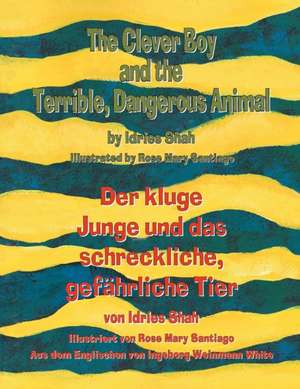 The Clever Boy and the Terrible, Dangerous Animal - Der kluge Junge und das schreckliche, gefährliche Tier de Idries Shah