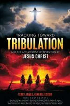 Tracking Toward Tribulation de Terry James