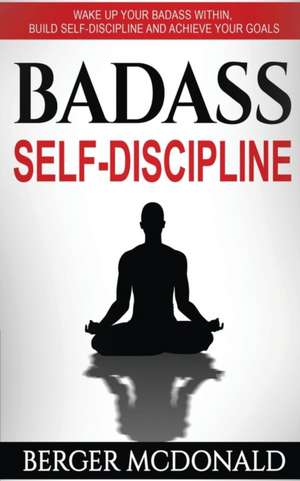 Badass Self-Discipline de Berger McDonald