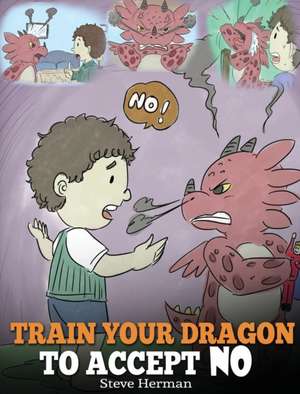 Train Your Dragon To Accept NO de Steve Herman