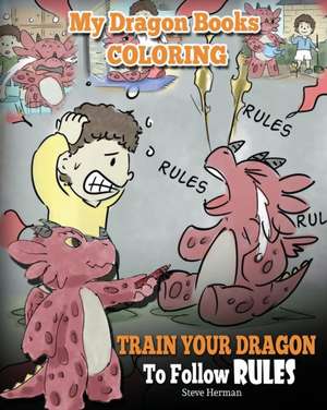 My Dragon Books Coloring - Train Your Dragon To Follow Rules de Steve Herman