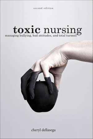 Toxic Nursing, Second Edition de Cheryl Dellasega