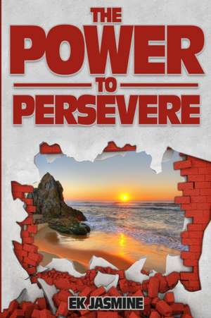 The Power to Persevere de Ek Jasmine