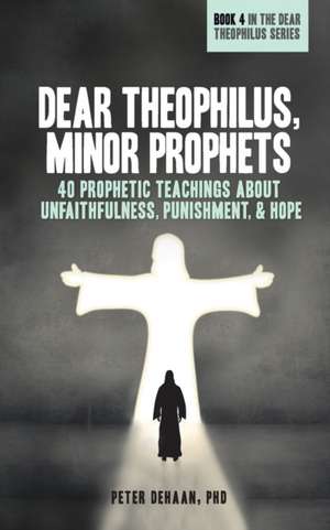 Dear Theophilus, Minor Prophets de Peter DeHaan