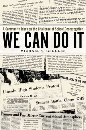 We Can Do It: A Community Takes on the Challenge of School Desegregation de Michael T. Gengler