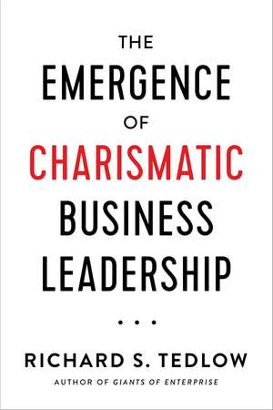 The Emergence of Charismatic Business Leadership de Richard S. Tedlow