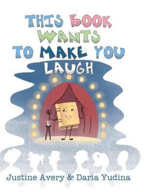 This Book Wants to Make You Laugh de Justine Avery