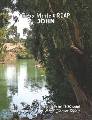 Read, Write & REAP JOHN: LARGE PRINT 18-20 point, King James Today(TM) de Paula Nafziger