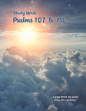 Study Write Psalms 107 to 150: Large Print - 16 point, King James Today(TM) de Paula Nafziger