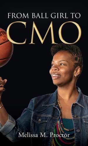 From Ball Girl to CMO de Melissa M. Proctor