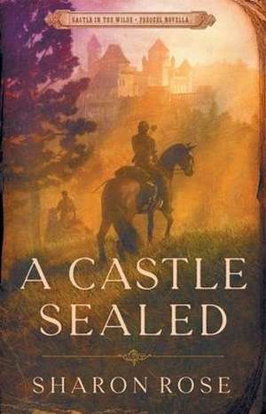 A Castle Sealed de Sharon Rose