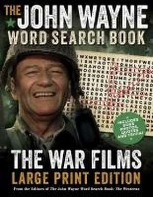 The John Wayne Word Search Book - The War Films Large Print Edition de Editors Of The Official John Wayne Magazine