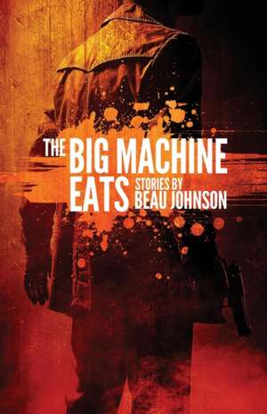 The Big Machine Eats de Beau Johnson