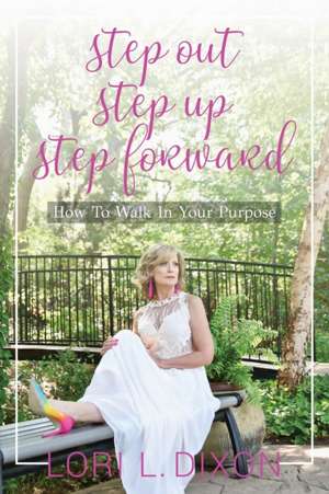 Step Out, Step Up, Step Forward de Lori L. Dixon