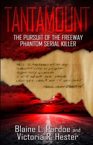 Tantamount: The Pursuit Of The Freeway Phantom Serial Killer de Blaine L. Pardoe