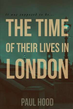 The Time of Their Lives in London de Paul Hood